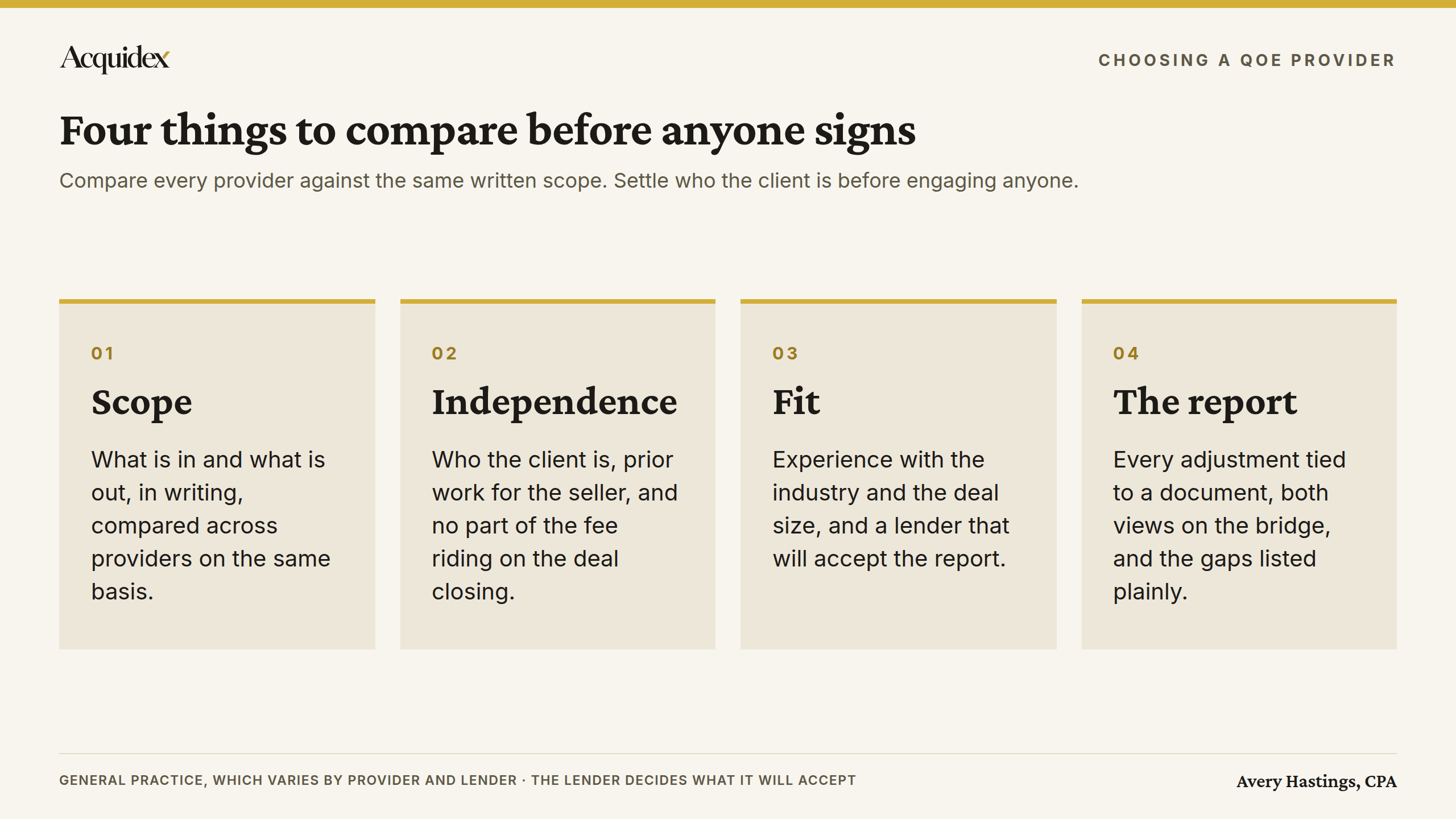 Four things to compare across quality of earnings providers: scope, independence, fit, and the report. Scope: what is in and out, in writing. Independence: who the client is, prior work for the seller, and no fee riding on the close. Fit: industry and deal-size experience, and a lender that will accept the report. The report: every adjustment tied to a document, both views on the bridge, gaps listed plainly.